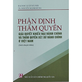 Sách Phân Định Thẩm Quyền Giải Quyết Khiếu Nại Hành Chính Và Thẩm Quyền Xét Xử Hành Chính Ở Việt Nam