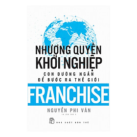 Hình ảnh sách Nhượng Quyền Khỏi Nghiệp - Con Đường Ngắn Để Bước Ra Thế Giới (Tái Bản)