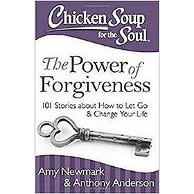 [Download Sách] Chicken Soup for the Soul: The Power of Forgiveness: 101 Stories about How to Let Go and Change Your Life