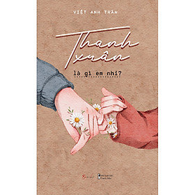 [Download Sách] Thanh Xuân Là Gì Em Nhỉ?