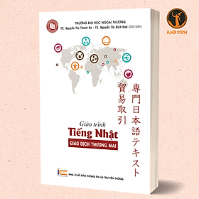 GIÁO TRÌNH TIẾNG NHẬT - GIAO DỊCH THƯƠNG MẠI - Trường Đại học Ngoại Thương (TS. Nguyễn Thị Thanh An, TS. Nguyễn Thị Bích Huệ đồng chủ biên)