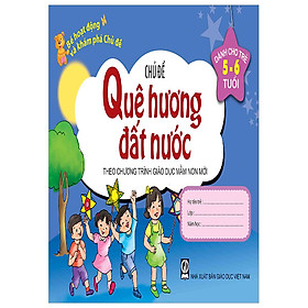 Bé Hoạt Động Và Khám Phá Chủ Đề - Chủ Đề Quê Hương Đất Nước (Dành Cho Trẻ 5-6 Tuổi)