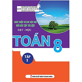 Sách Phát Triển Tư Duy Đột Phá Giải Bài Tập Tài Liệu Dạy - Học Toán Lớp 8 (Tập 2)