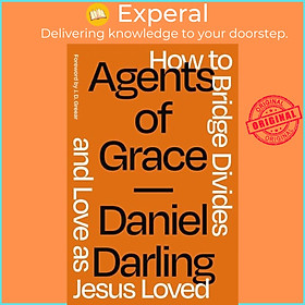 Sách - Agents of Grace - How to Bridge Divides and Love as Jesus Loved by Daniel Darling (UK edition, paperback)