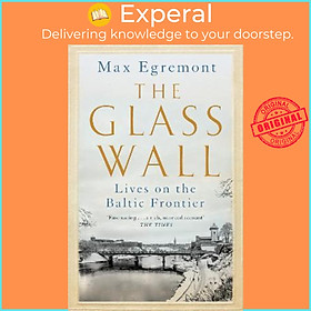 Sách - The Glass Wall : Lives on the Baltic Frontier by Max Egremont (UK edition, paperback)