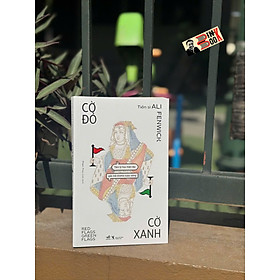 CỜ ĐỎ, CỜ XANH: TÂM LÝ HỌC HIỆN ĐẠI GIẢI MÃ DRAMA CUỘC SỐNG - Tiến sĩ Ali Fenwick – Phạm Thùy Linh dịch – Nhã Nam