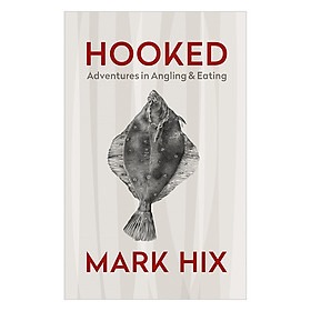 Hooked: Adventures In Angling And Eating