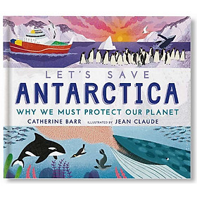 Let's Save Antarctica: Why we must protect our planet