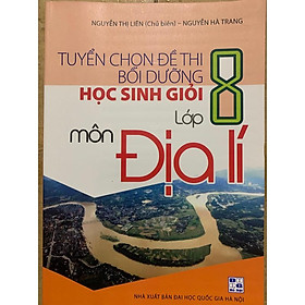 Sách - Tuyển Chọn Đề Thi Bồi Dưỡng Học Sinh Giỏi Lớp 8 Môn Địa Lí