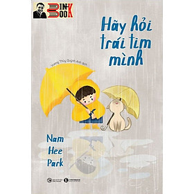 HÃY HỎI TRÁI TIM MÌNH - Nam Hee Park – Vương Thúy Quỳnh Anh dịch – Thái Hà books – NXB Công Thương - SeoHee Park