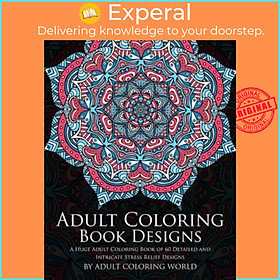 Hình ảnh Sách - Adult Coloring Book: Designs : A Huge Adult Coloring Book of 60 Detailed and  by Adult Coloring World (paperback)