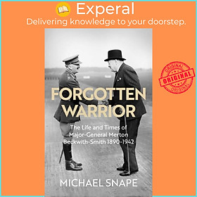 Sách - Forgotten Warrior - The Life and Times of Major-General Merton Beckwith- by Michael Snape (UK edition, hardcover)