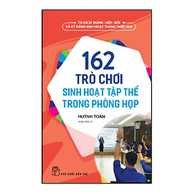 Sách 162 Trò Chơi Sinh Hoạt Tập Thể Trong Phòng Họp (Tái Bản)