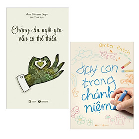 Combo Sách Kĩ Năng Hay: Chẳng Cần Ngồi Yên Vẫn Có Thể Thiền + Dạy Con Trong Chánh Niệm - (Những Bài Tập Hay Giúp Rèn Luyện Kĩ Năng)