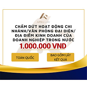 VOUCHER - [TT009] - CHẤM DỨT HOẠT ĐỘNG CHI NHÁNH/VĂN PHÒNG ĐẠI DIỆN/ĐỊA ĐIỂM KINH DOANH CỦA DOANH NGHIỆP TRONG NƯỚC - Công ty Luật Apra