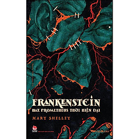 Frankenstein - hay Prometheus Thời Hiện đại (Mary Shelley)