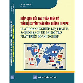 Hình ảnh Hiệp Định Đối Tác Toàn Diện Và Tiến Bộ Xuyên Thái Bình Dương (CPTPP) – Luật Doanh Nghiệp, Luật Đầu Tư & Chính Sách Ưu Đãi Hỗ Trợ Phát Triển Doanh Nghiệp