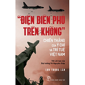 “Điện Biên Phủ Trên Không” – Chiến Thắng Của Ý Chí Và Trí Tuệ Việt Nam _TRE