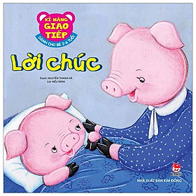 Kĩ Năng Giao Tiếp - Dành Cho Bé 2-6 Tuổi - Lời Chúc (Tái Bản 2019)