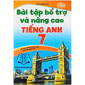 Sách - Bài Tập Bổ Trợ Và Nâng Cao Tiếng Anh 7 - Biên Soạn theo chương trình SGK mới Global Sucess