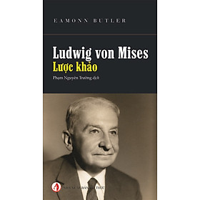 Ludwig Von Mises - Lược Khảo - Eamonn Butler - Phạm Nguyên Trường dịch -