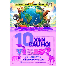 Sách 10 Vạn Câu Hỏi Vì Sao? Du Hành Vào Thế Giới Động Vật
