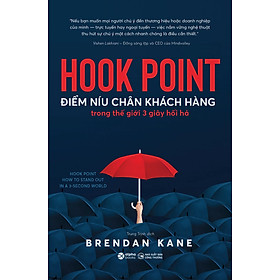 HOOK POINT - ĐIỂM NÍU CHÂN KHÁCH HÀNG Trong Thế Giới 3 Giây Hối Hả - Brendan Kane - Trung Trịnh dịch - (bìa mềm)