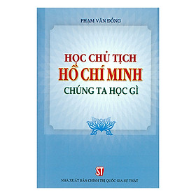 Học Chủ Tịch Hồ Chí Minh - Chúng Ta Học Gì