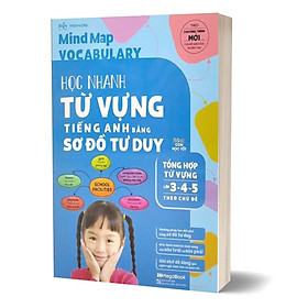 Mind Map Vocabulary - Học Nhanh Từ Vựng Tiếng Anh Bằng Sơ Đồ Tư Duy (Tổng Hợp Từ Vựng Lớp 3-4-5 Theo Chủ Đề)