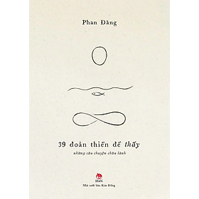 Phan Đăng: 39 Cuộc Đối Thoại Cho Người Trẻ - 39 Câu Hỏi Cho Người Trẻ - 39 Đoản Thiền Để Thấy