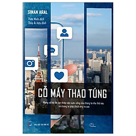 Cỗ máy thao túng - Sinan Aral - NXB Đà Nẵng