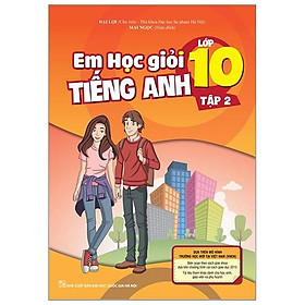 Sách Em Học Giỏi Tiếng Anh Lớp 10 - Tập 2 (Kèm CD hoặc Links tải MP3)