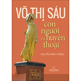 [Download Sách] Võ Thị Sáu – Con Người Và Huyền Thoại (Tái Bản 2020)