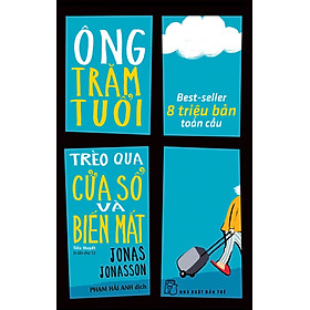 Ông Trăm Tuổi Trèo Qua Cửa Sổ Và Biến Mất (Tái Bản Mới Nhất)