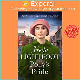 Sách - Polly's Pride - A gritty wartime saga of triumph over adversity by Freda Lightfoot (UK edition, paperback)