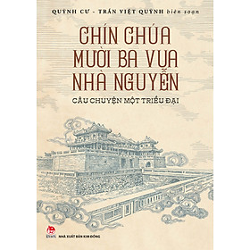 Sách Chín Chúa Mười Ba Vua Nhà Nguyễn - Câu Chuyện Một Triều Đại