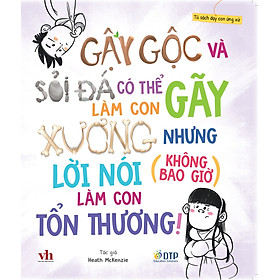 Sách - Dtpbooks - Gậy gộc và sỏi đá có thể làm con gãy xương nhưng lời nói (không bao giờ) làm con tổn thương! - Tủ sách dạy con ứng xử