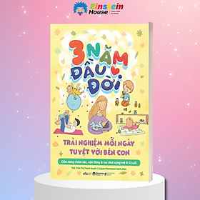 3 Năm Đầu Đời - Trải Nghiệm Mỗi Ngày Tuyệt Vời Bên Con (Trần Thị Thanh Huyền) - Trần Thị Thanh Liêm