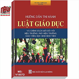 Download sách Hướng dẫn thi hành Luật Giáo dục & Chính sách mới đối với Hiệu trưởng, Phó Hiệu trưởng, giáo viên, học sinh, sinh viên