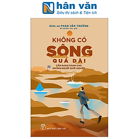 Không Có Sông Quá Dài - Cẩm Nang Dành Cho Những Người Khởi Nghiệp