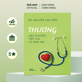 Thương: Câu chuyện tiếp tục từ trái tim (BS. Nguyễn Lân Hiếu) (Nhã Nam Official)