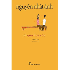 Sách Văn Học Kinh Điển Nguyễn Nhật Ánh: Đi Qua Hoa Cúc