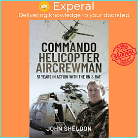 Sách - Commando Helicopter Aircrewman - 51 Years in Action with the RN and RAF by Sheldon, John (UK edition, hardcover)