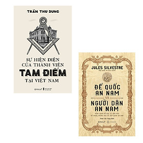 Combo Lịch Sử An Nam: Sự hiện diện của thành viên Tam Điểm tại Việt Nam + Đế quốc An Nam và người dân An Nam