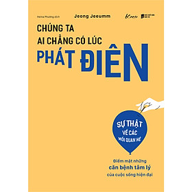 Cuốn Sách Về Tâm Lý Học: Chúng Ta Ai Chẳng Có Lúc Phát Điên