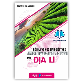 Bồi dưỡng học sinh giỏi THCS và Ôn thi và lớp 10 THPT Chuyên môn Địa lí - Li Jing