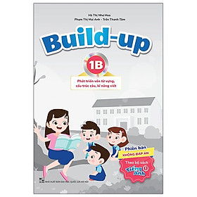 Build Up - 1B - Phát Triển Vốn Từ Vựng, Cấu Trúc Câu, Kĩ Năng Viết - Phiên Bản Không Đáp Án - Theo Bộ Sách Tiếng Anh 1