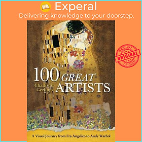 Sách - 100 Great Artists : A Visual Journey from Fra Angelico to Andy Warh by Charlotte Gerlings (UK edition, hardcover)