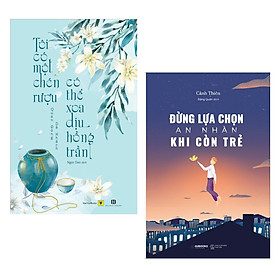 Combo 2 cuốn sách hay : Tôi Có Một Chén Rượu , Có Thể Xoa Dịu Hồng Trần + Đừng Lựa Chọn An Nhàn Khi Còn Trẻ ( Tặng kèm Postcard Happy Life)