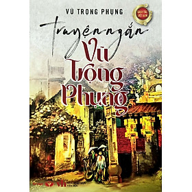 Truyện Ngắn Vũ Trọng Phụng (Tái Bản 2022)